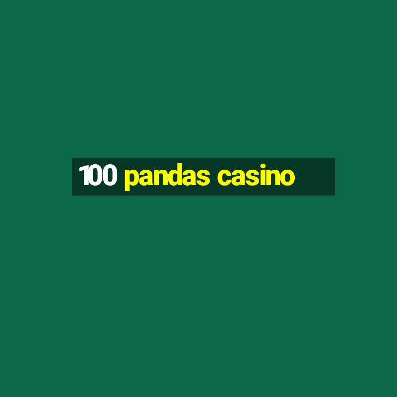 100 pandas casino