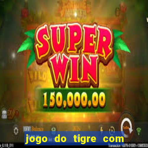 jogo do tigre com b?nus de cadastro