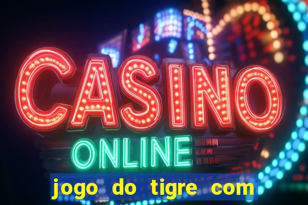 jogo do tigre com b?nus de cadastro