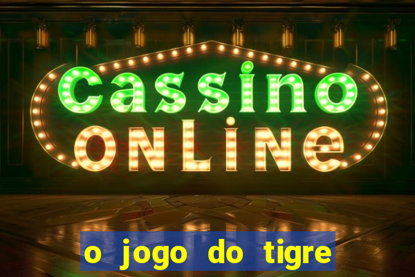 o jogo do tigre paga de verdade