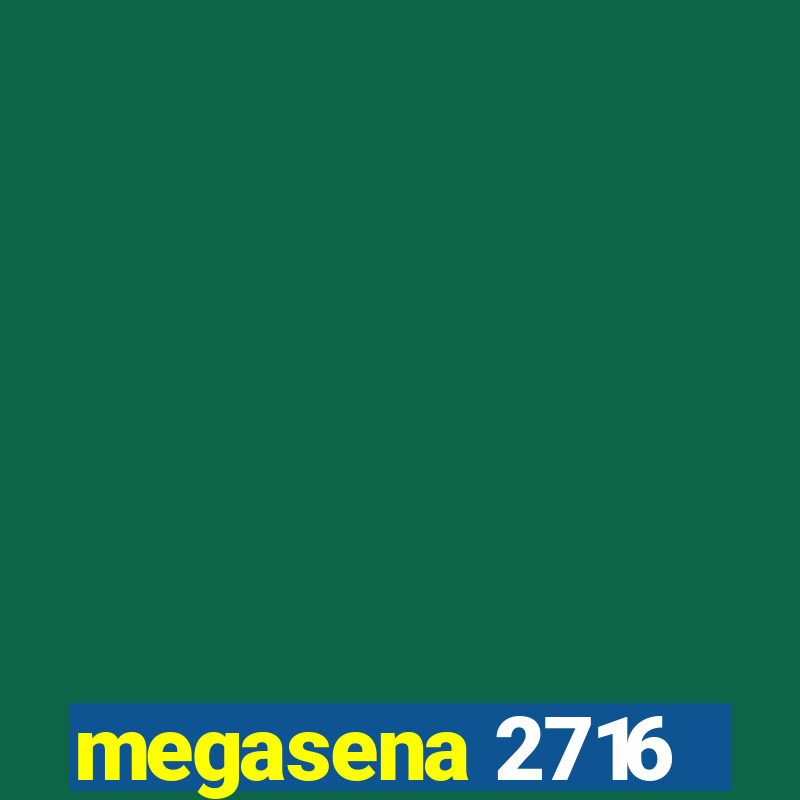 megasena 2716