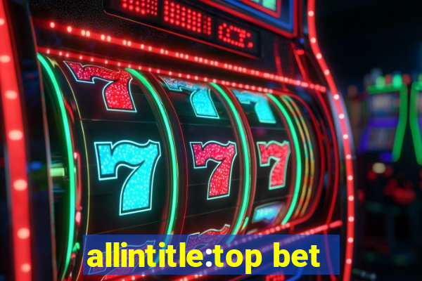 allintitle:top bet