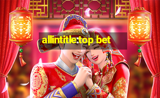 allintitle:top bet