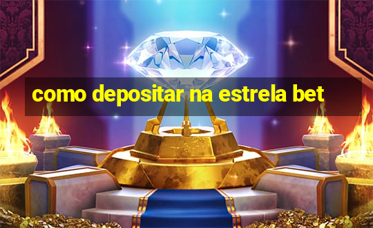 como depositar na estrela bet