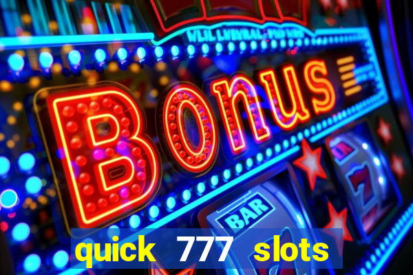 quick 777 slots casino games