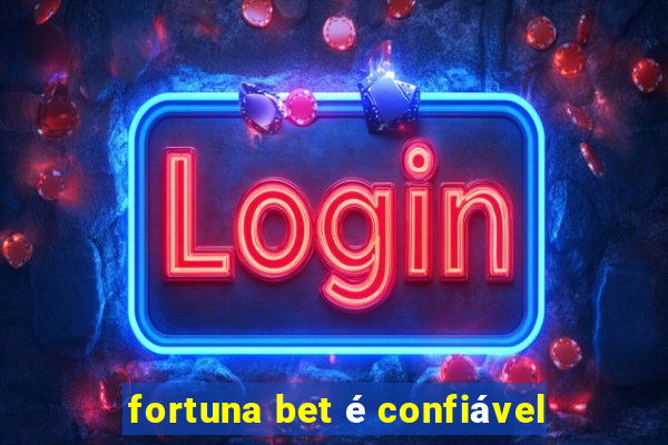 fortuna bet é confiável