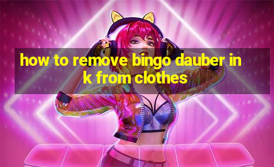 how to remove bingo dauber ink from clothes