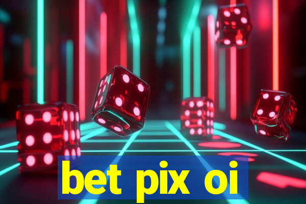 bet pix oi