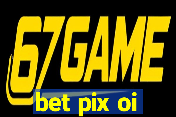 bet pix oi