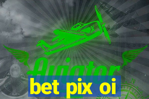 bet pix oi