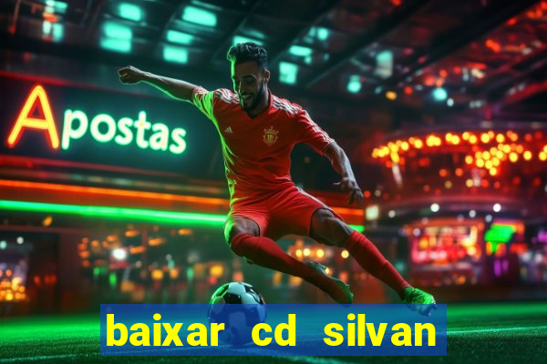 baixar cd silvan santos é hoje