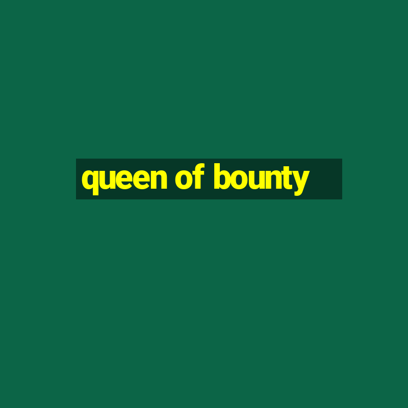 queen of bounty