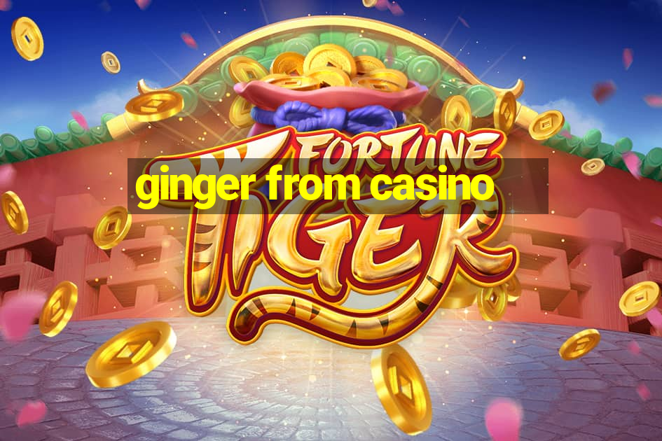 ginger from casino