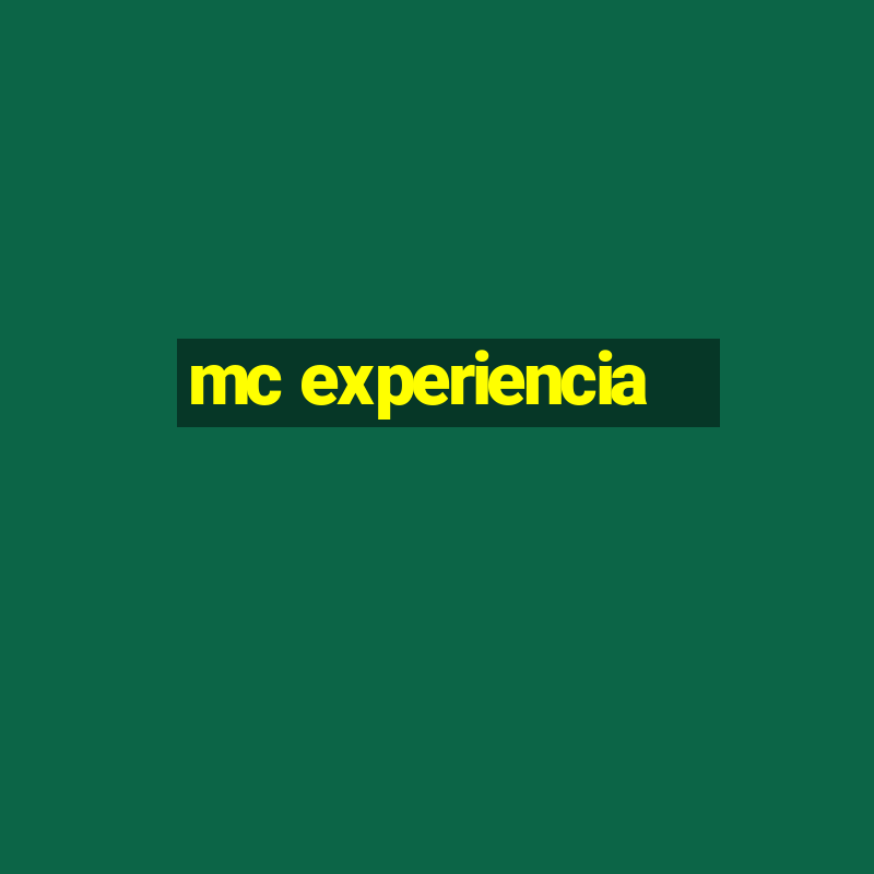 mc experiencia