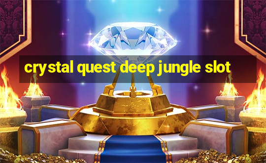 crystal quest deep jungle slot