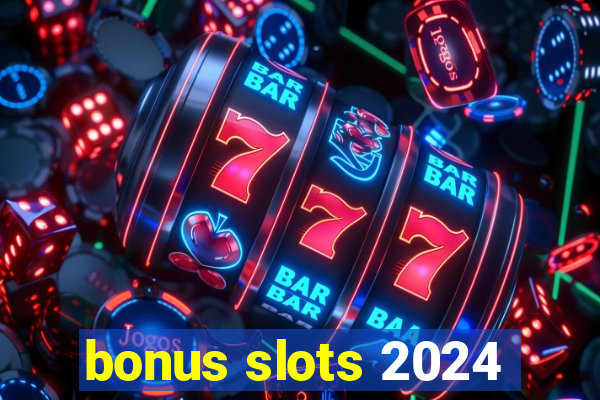 bonus slots 2024