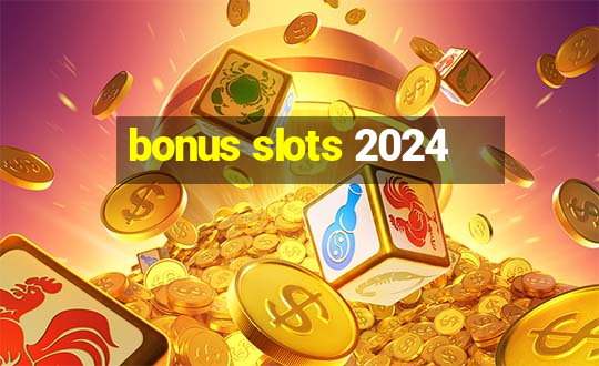 bonus slots 2024