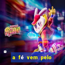 a fé vem pelo ouvir explicação