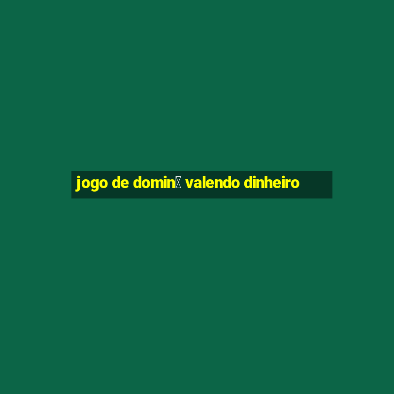 jogo de domin贸 valendo dinheiro