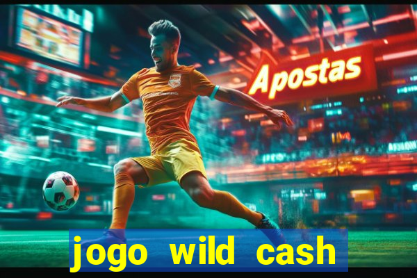 jogo wild cash casino slots paga mesmo