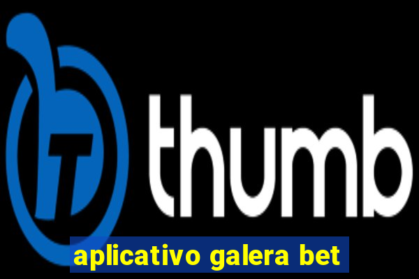 aplicativo galera bet