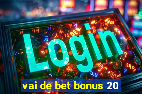 vai de bet bonus 20