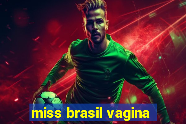 miss brasil vagina