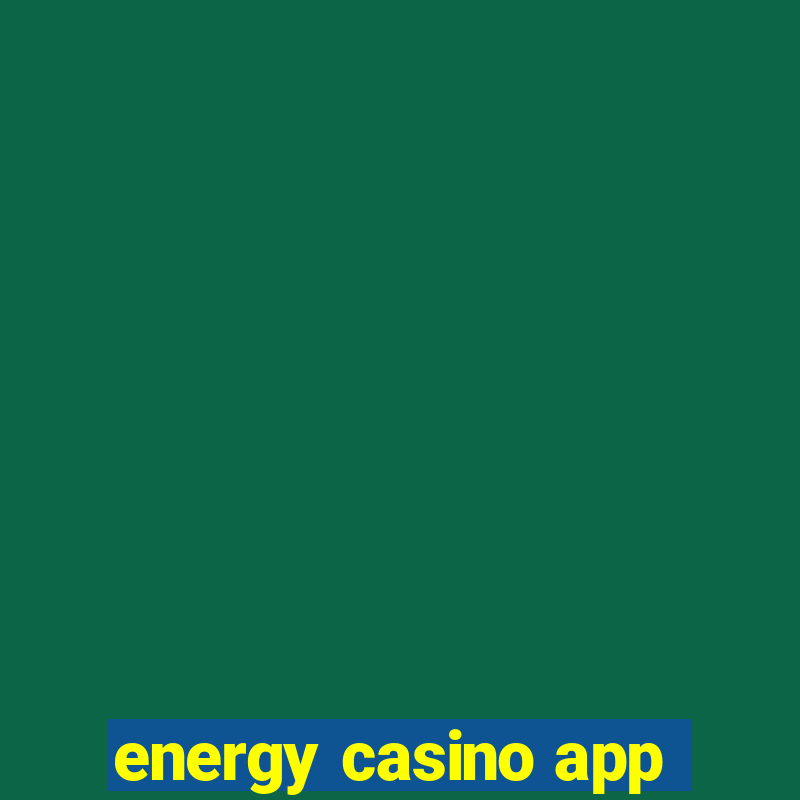 energy casino app