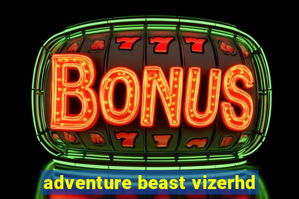 adventure beast vizerhd