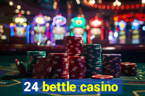 24 bettle casino