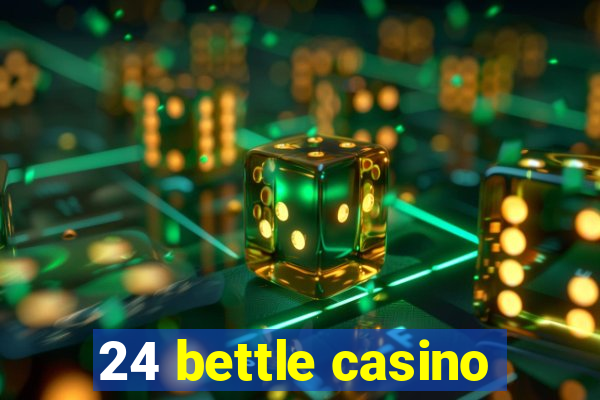 24 bettle casino