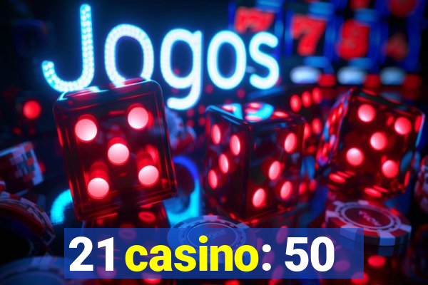 21 casino: 50