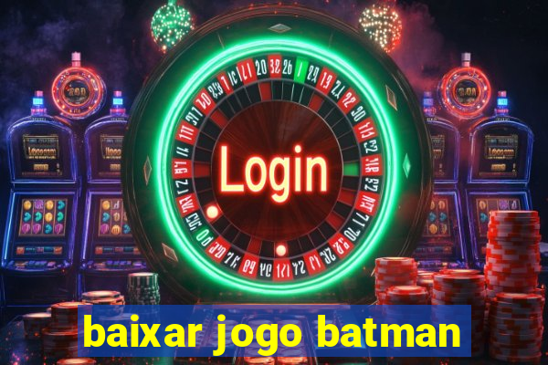 baixar jogo batman