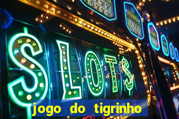 jogo do tigrinho gratis teste