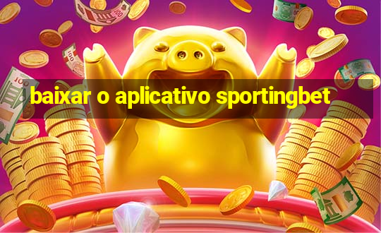 baixar o aplicativo sportingbet