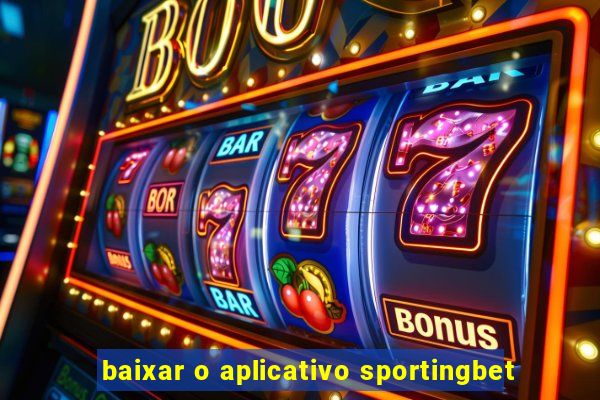 baixar o aplicativo sportingbet