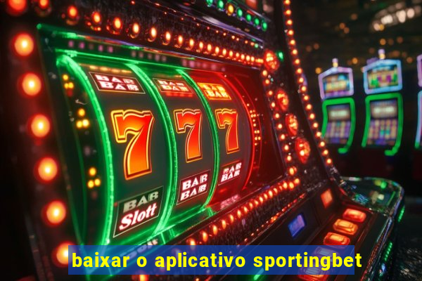 baixar o aplicativo sportingbet