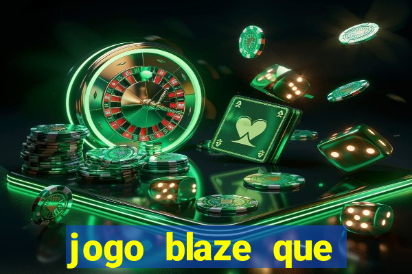 jogo blaze que ganha dinheiro