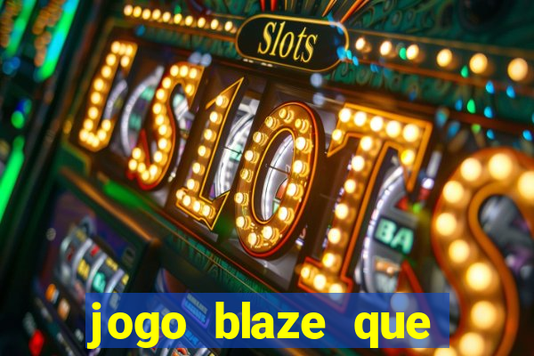 jogo blaze que ganha dinheiro