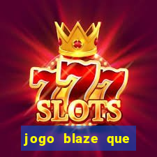 jogo blaze que ganha dinheiro