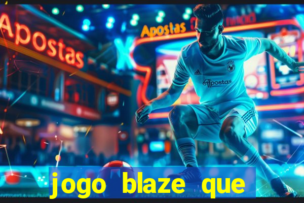 jogo blaze que ganha dinheiro