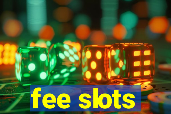 fee slots