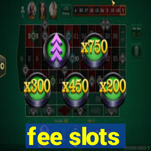 fee slots