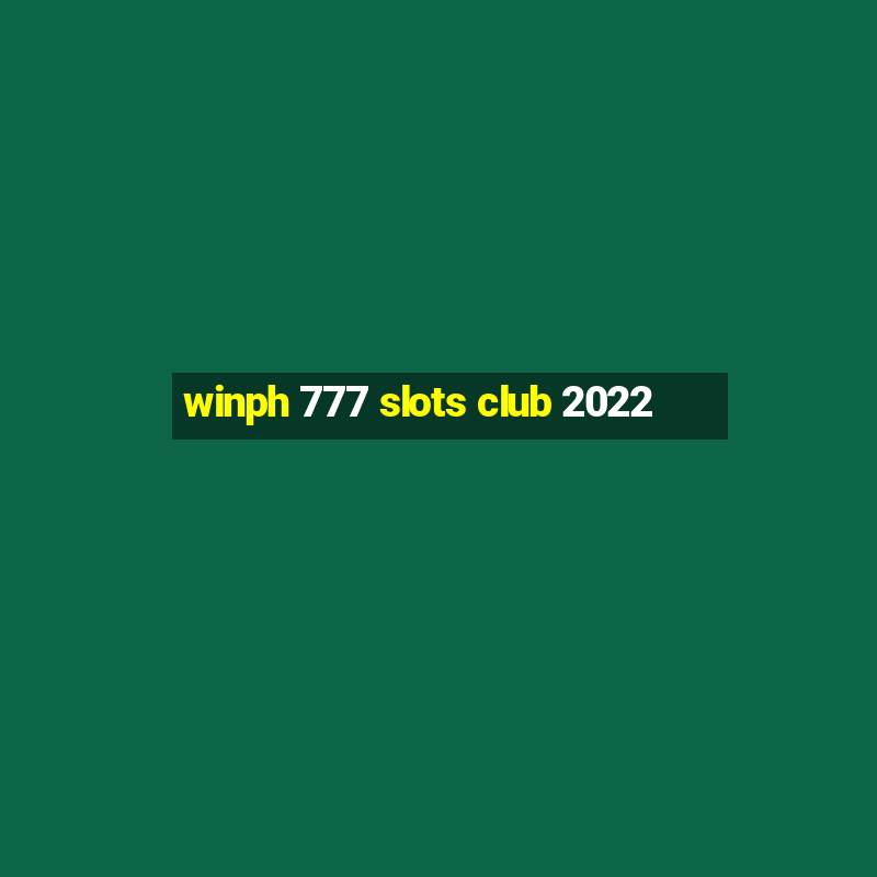 winph 777 slots club 2022