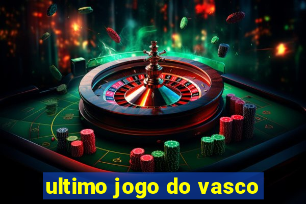 ultimo jogo do vasco