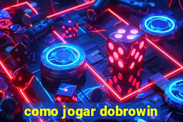 como jogar dobrowin