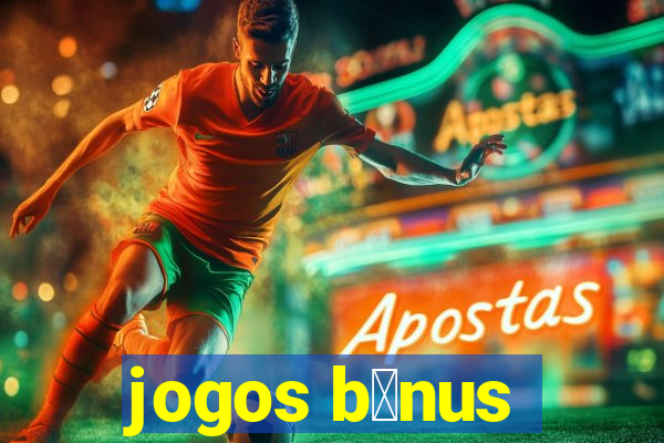 jogos b么nus