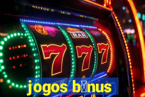 jogos b么nus