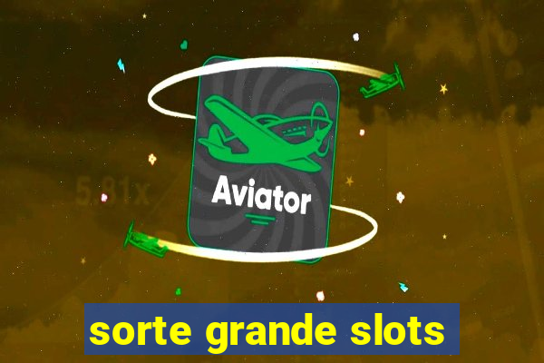 sorte grande slots