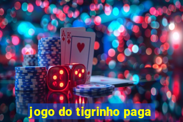 jogo do tigrinho paga